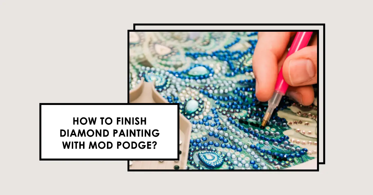 How to finish diamond painting with Mod Podge