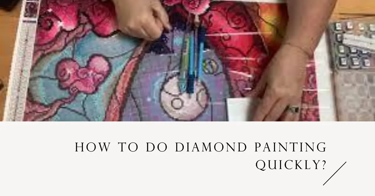 How to Do Diamond Painting Quickly?