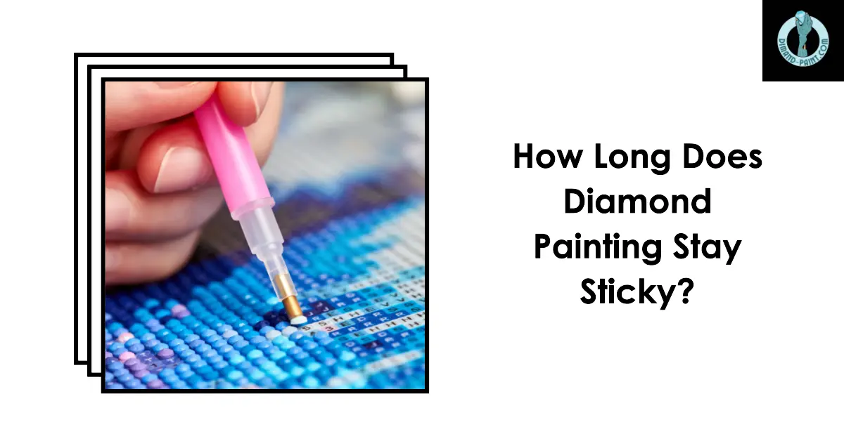 How Long Does Diamond Painting Stay Sticky