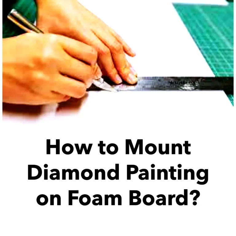 How to Mount Diamond Painting on Foam Board?