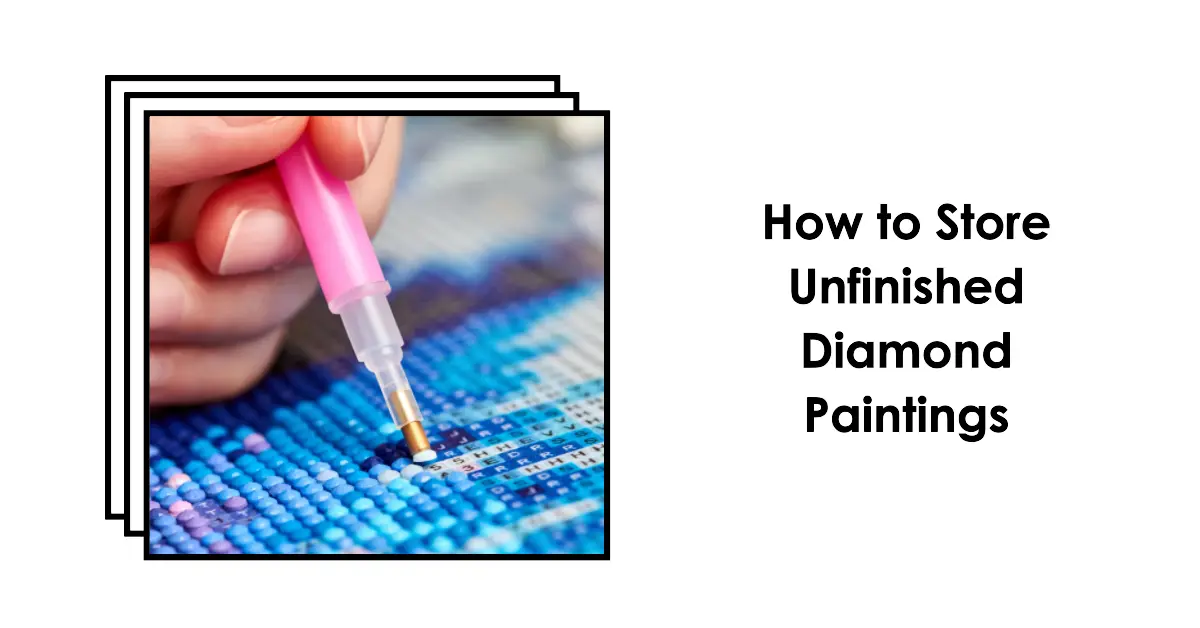 How to Store Unfinished Diamond Paintings