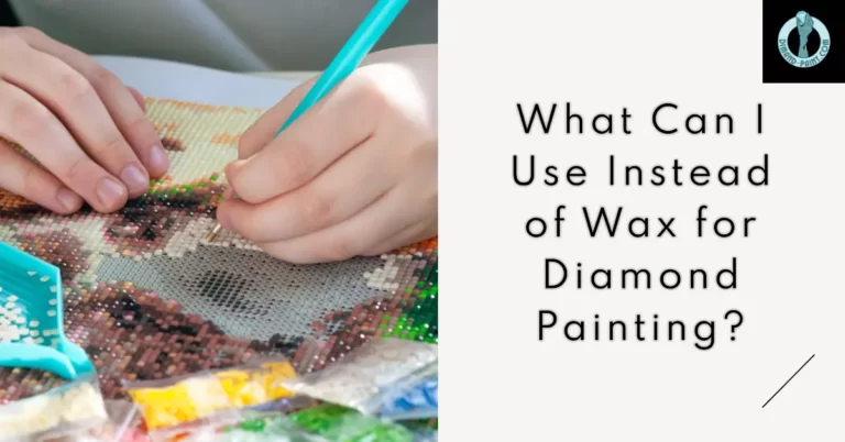 What Can I Use Instead of Wax for Diamond Painting?