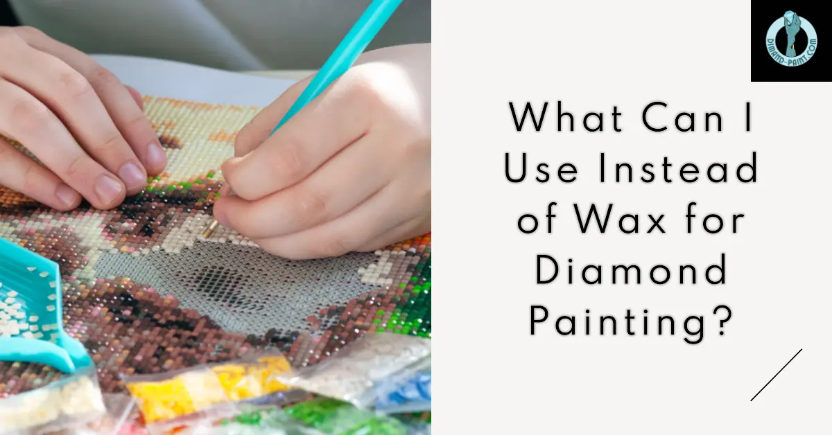 What Can I Use Instead of Wax for Diamond Painting