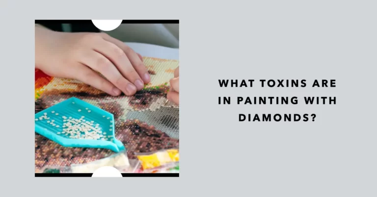 What toxins are in painting with diamonds?