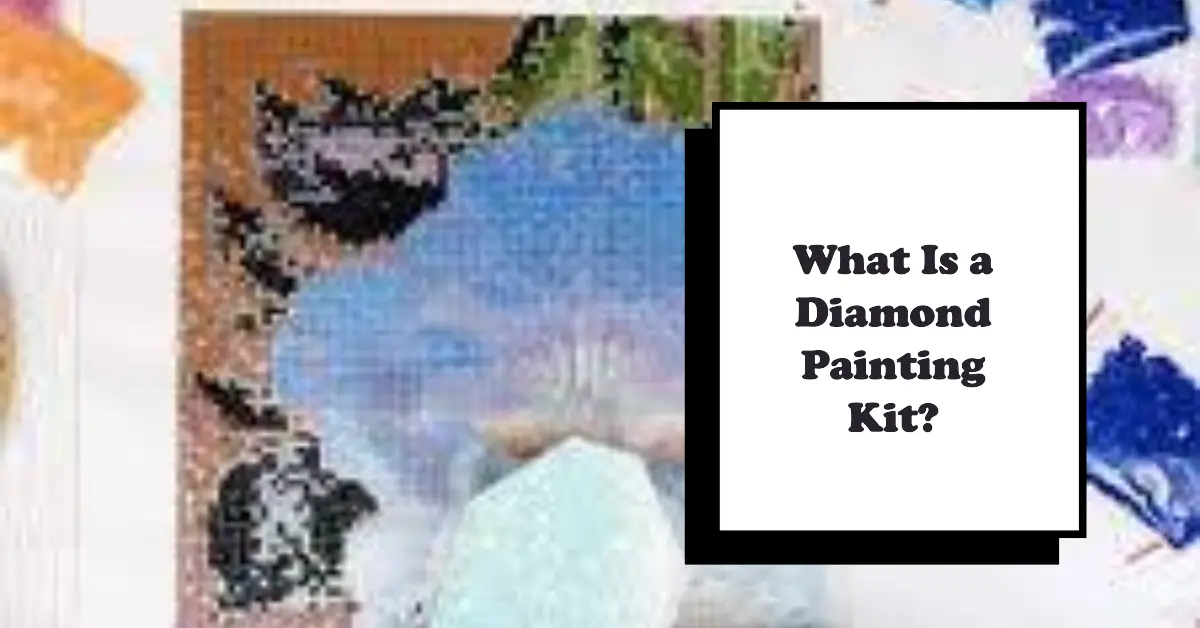 What is a Diamond Painting Kit?