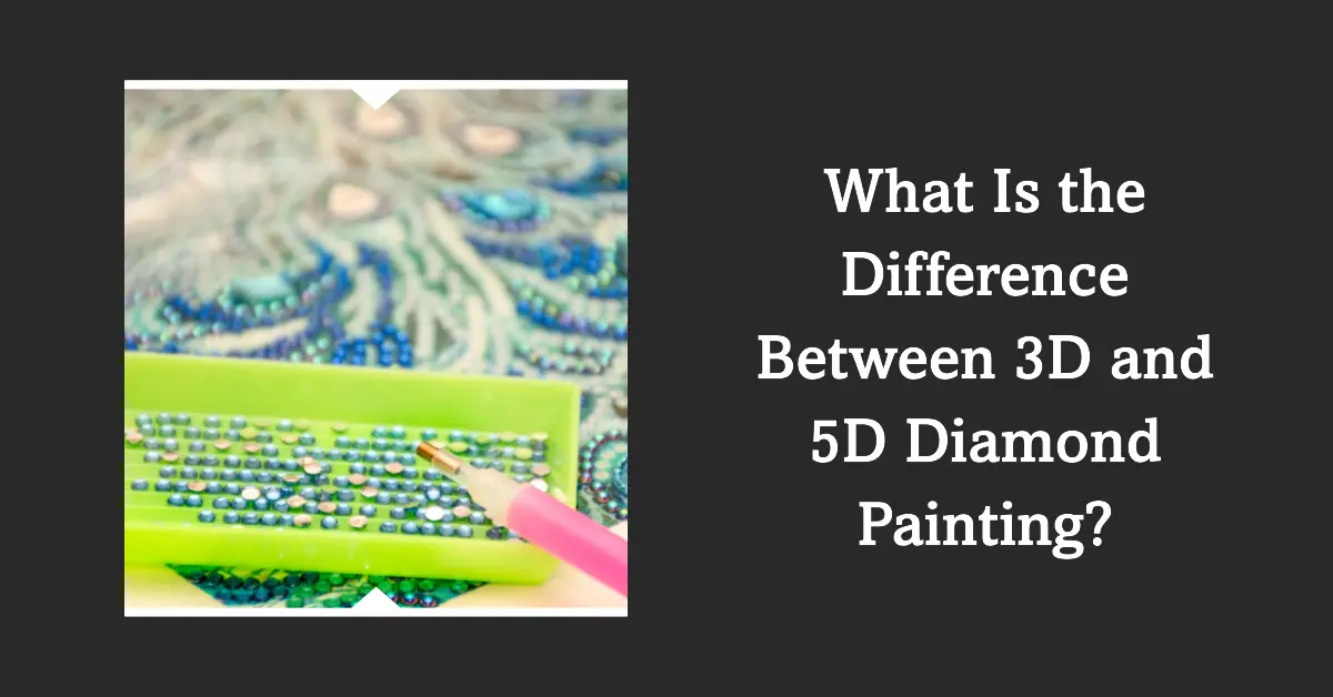 what is the difference between 3d and 5d diamond painting